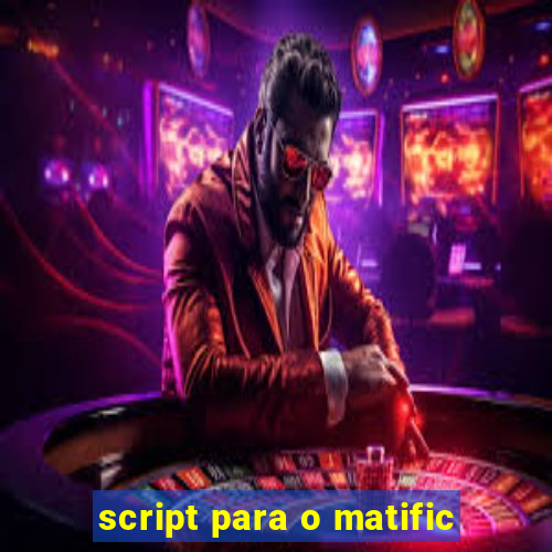 script para o matific